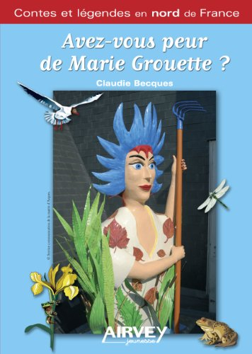 Avez-vous peur de Marie Grouette ? : contes et légendes en nord de France