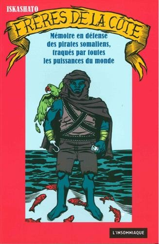 Frères de la côte : mémoire en défense des pirates somaliens, traqués par toutes les puissances du m