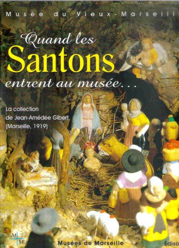 Quand les santons entrent au musée : la collection de Jean-Amédée Gibert (Marseille, 1919) : exposit