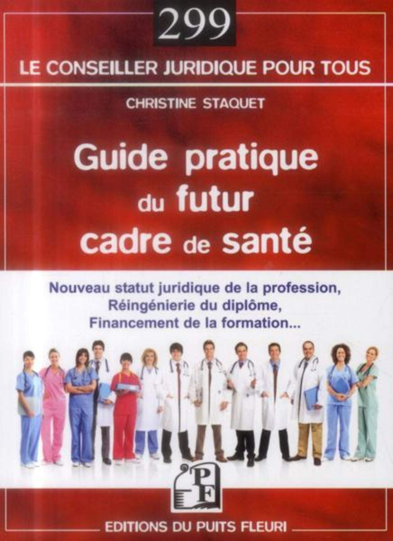 Guide pratique du futur cadre de santé : nouveau statut juridique de la profession, réingénierie du 