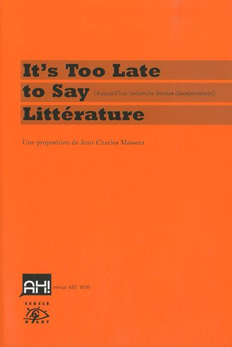 Ah !, n° 10. It's too late to say littérature : aujourd'hui recherche formes désespérément