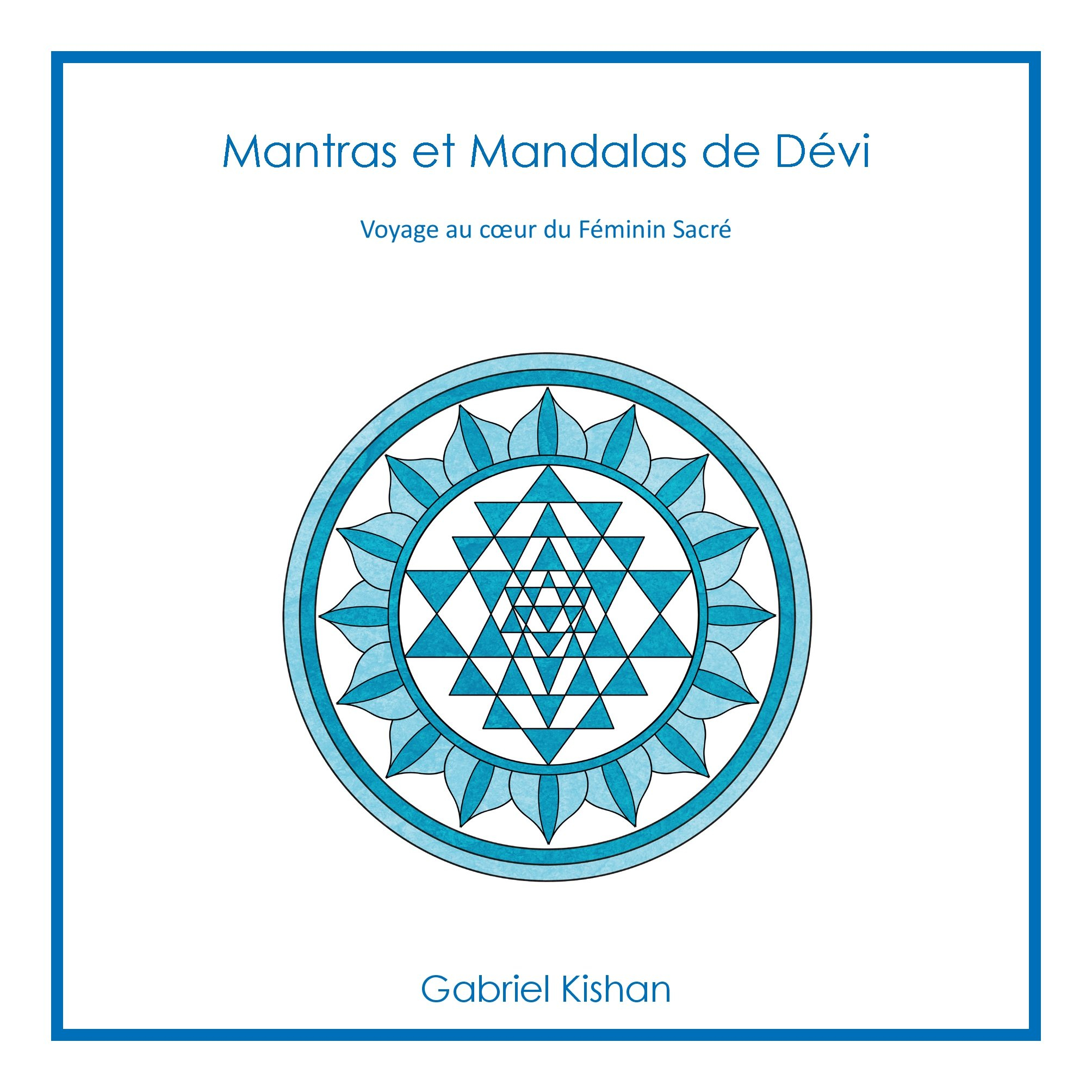 Mantras et mandalas de dévi : Voyage au coeur du féminin sacré