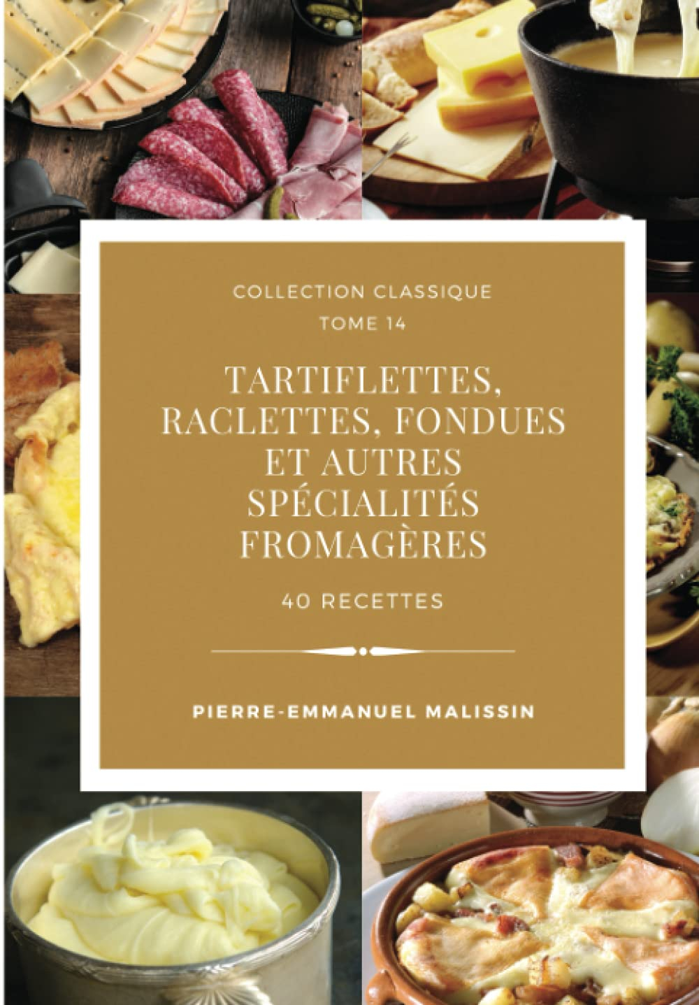 Tartiflettes, Raclettes, Fondues et autres spécialités fromagères 40 recettes