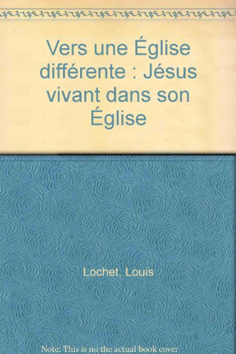 Vers une Eglise différente : Jésus vivant dans son Eglise