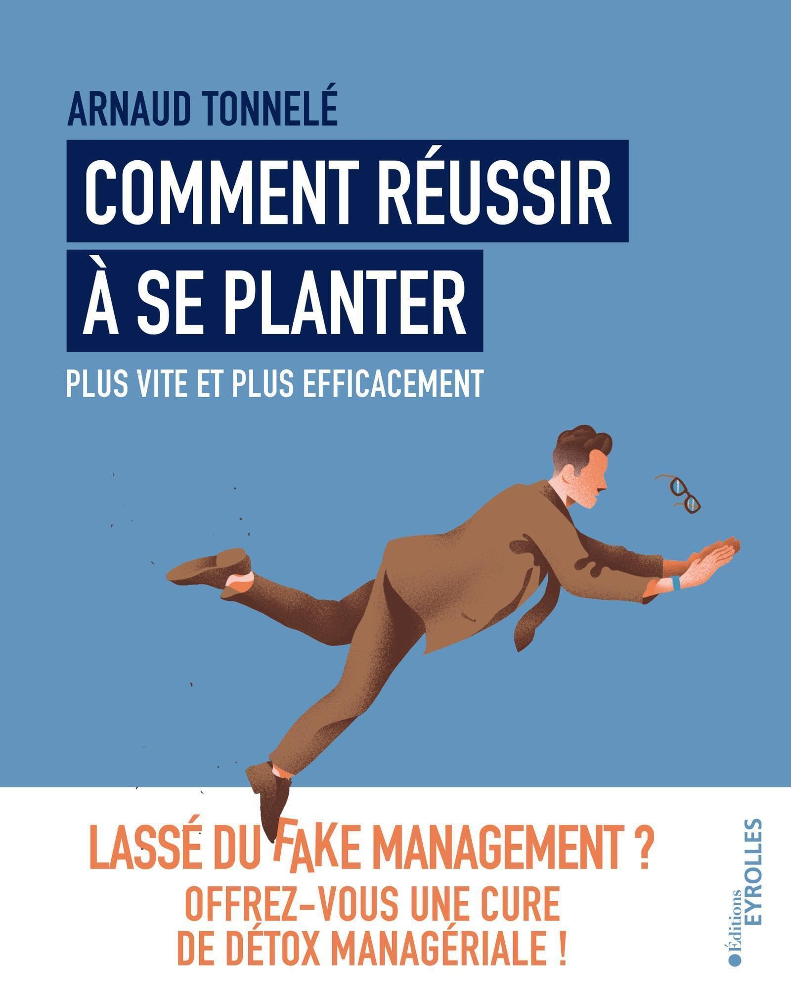 Comment réussir à se planter plus vite et plus efficacement : lassé du fake management ? : offrez-vo