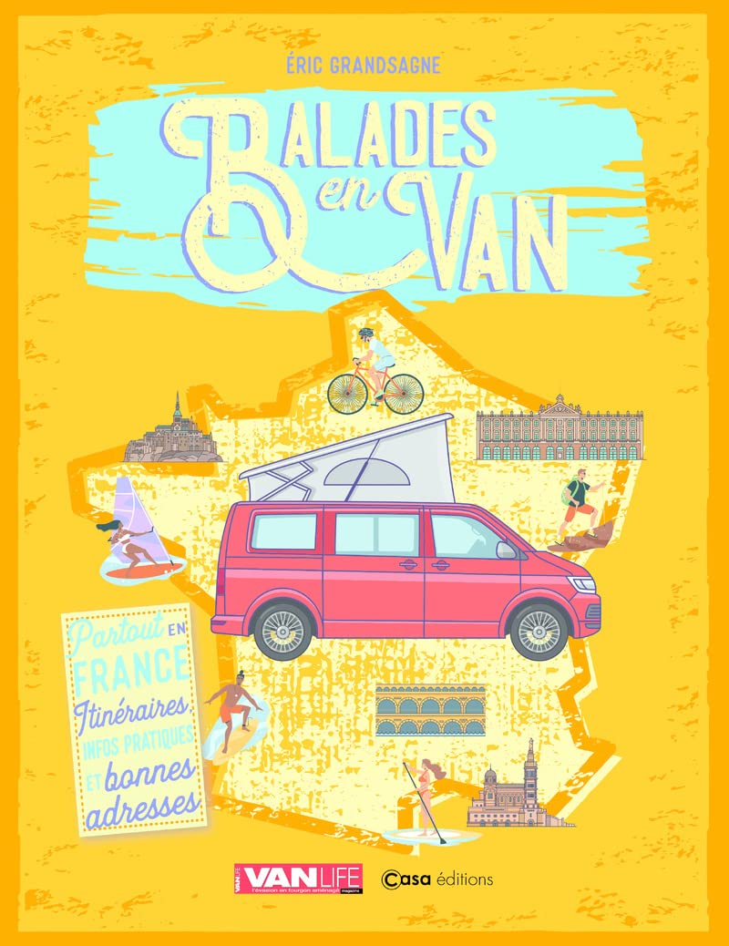 Balades en van : partout en France : itinéraires, infos pratiques et bonnes adresses
