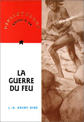 La guerre du feu : roman des âges farouches