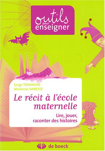 Le récit à l'école maternelle : lire, jouer, raconter des histoires