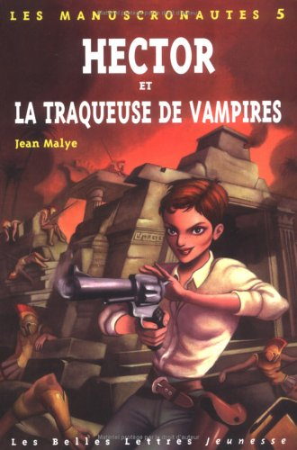 Les manuscronautes. Vol. 5. Hector et la traqueuse de vampires : alpha-ôméga