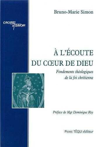 A l'écoute du coeur de Dieu : fondements théologiques de la foi chrétienne