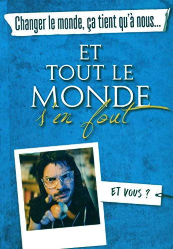 Changer le monde, ça tient qu'à nous... et tout le monde s'en fout : et vous ?