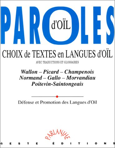 Paroles d'oïl : choix de textes en langues d'oïl avec traductions et glossaires : wallon, picard, ch