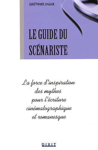 Le guide du scénariste : la force d'inspiration des mythes pour l'écriture cinématographique et roma