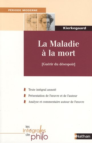 La maladie à la mort : guérir du désespoir : un exposé psychologique chrétien pour l'édification et 