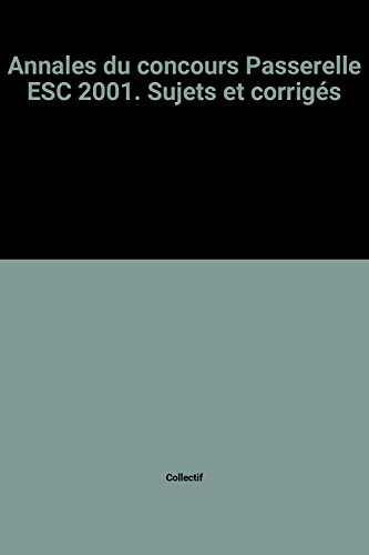 Annales des épreuves du concours Passerelle ESC 2001 : sujets et corrigés