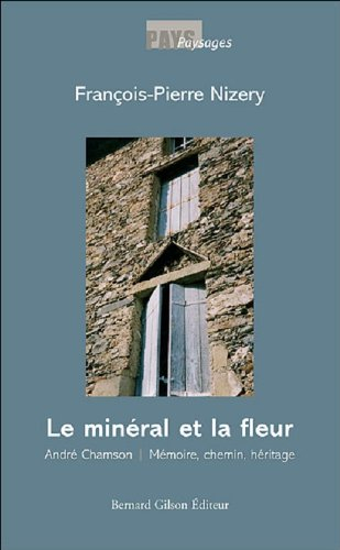 Le minéral et la fleur : André Chanson, mémoire, chemin, héritage