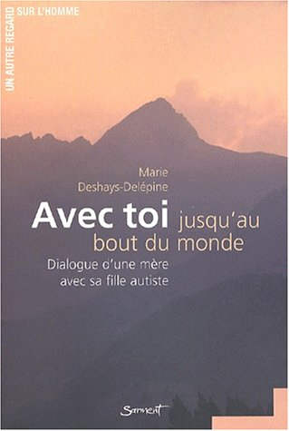 Avec toi jusqu'au bout du monde : dialogue d'une mère avec sa fille autiste