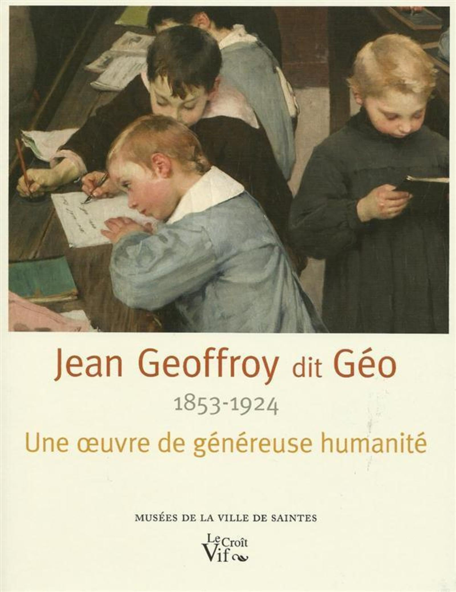 Jean Geoffroy dit Géo, 1853-1924 : une oeuvre de généreuse humanité