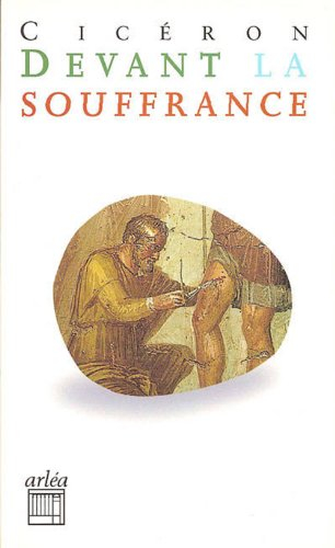 Tusculanes. Devant la souffrance : IIe et IIIe Tusculanes