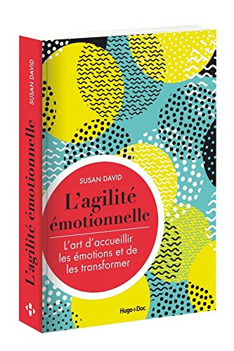 L'agilité émotionnelle : l'art d'accueillir les émotions et de les transformer