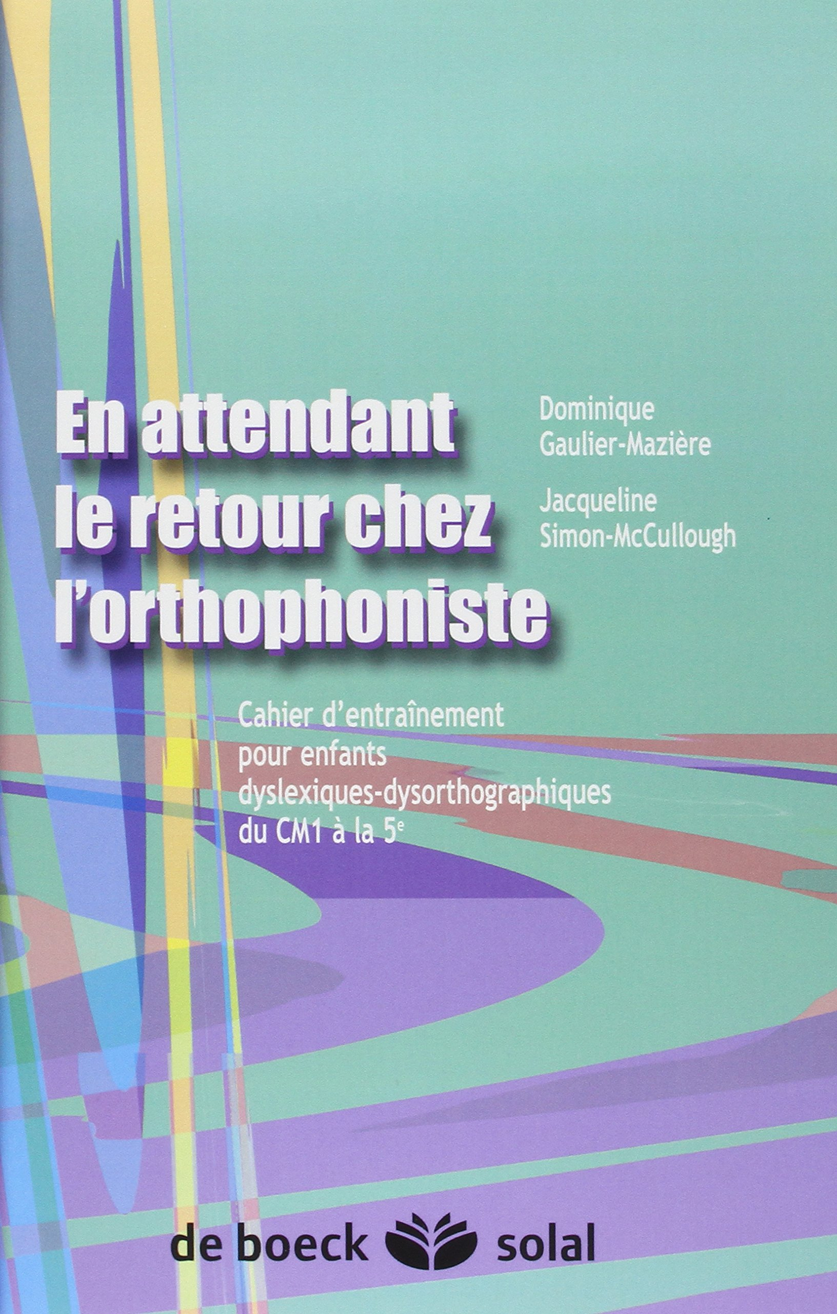 En attendant le retour chez l'orthophoniste : cahier d'entraînement pour enfants dyslexique-dysortho