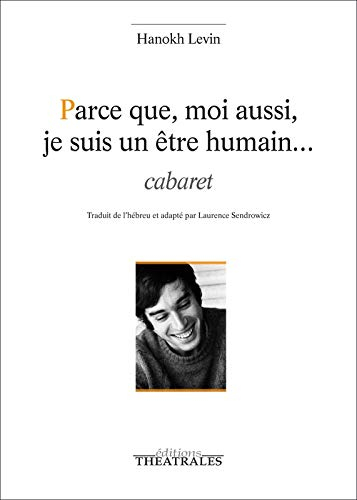 Parce que, moi aussi, je suis un être humain... : cabaret
