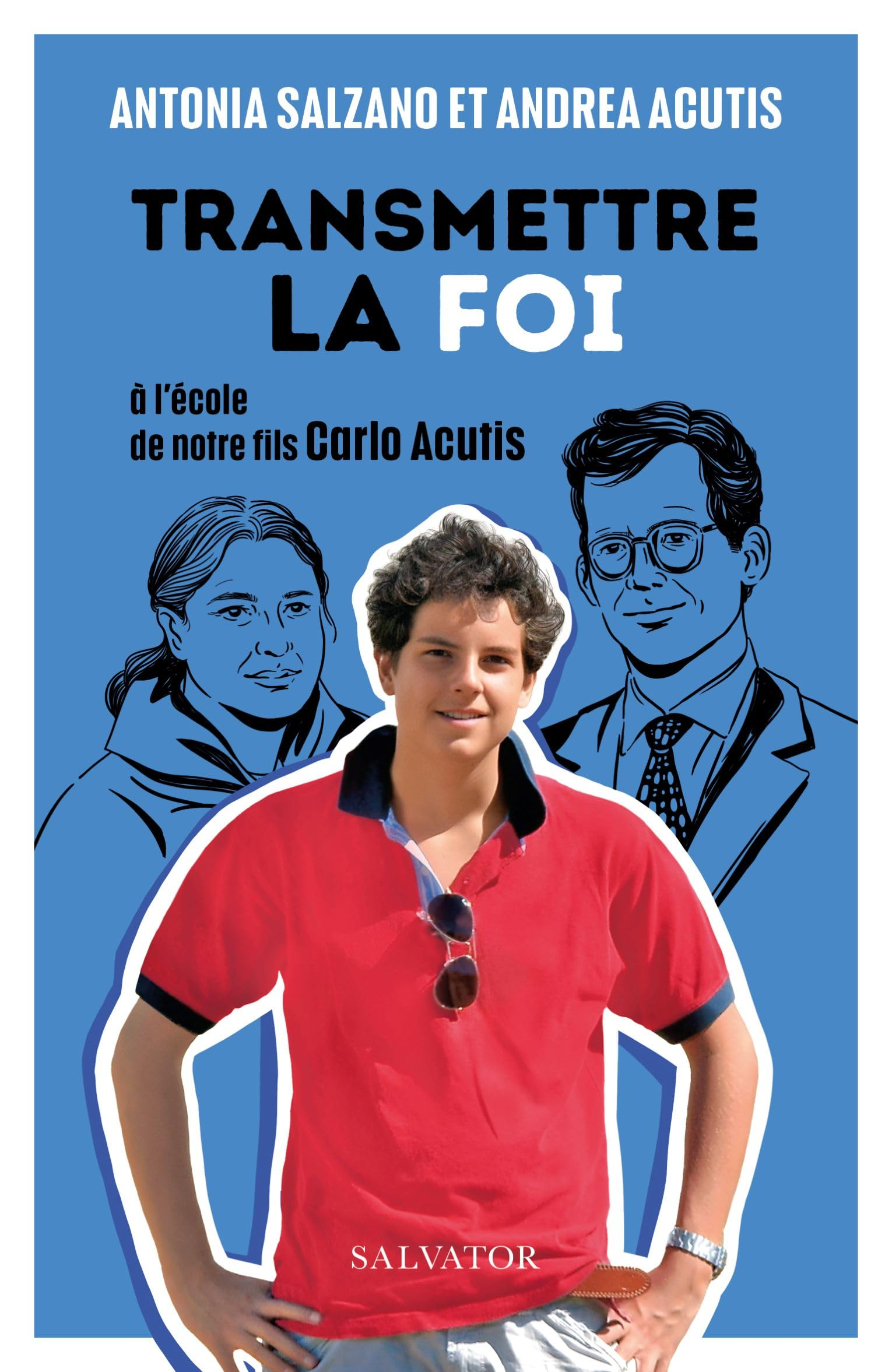 Transmettre la foi : à l'école de notre fils Carlo Acutis