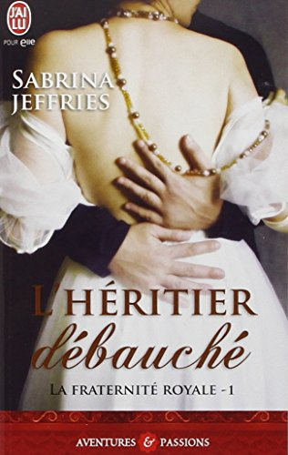 La fraternité royale. Vol. 1. L'héritier débauché