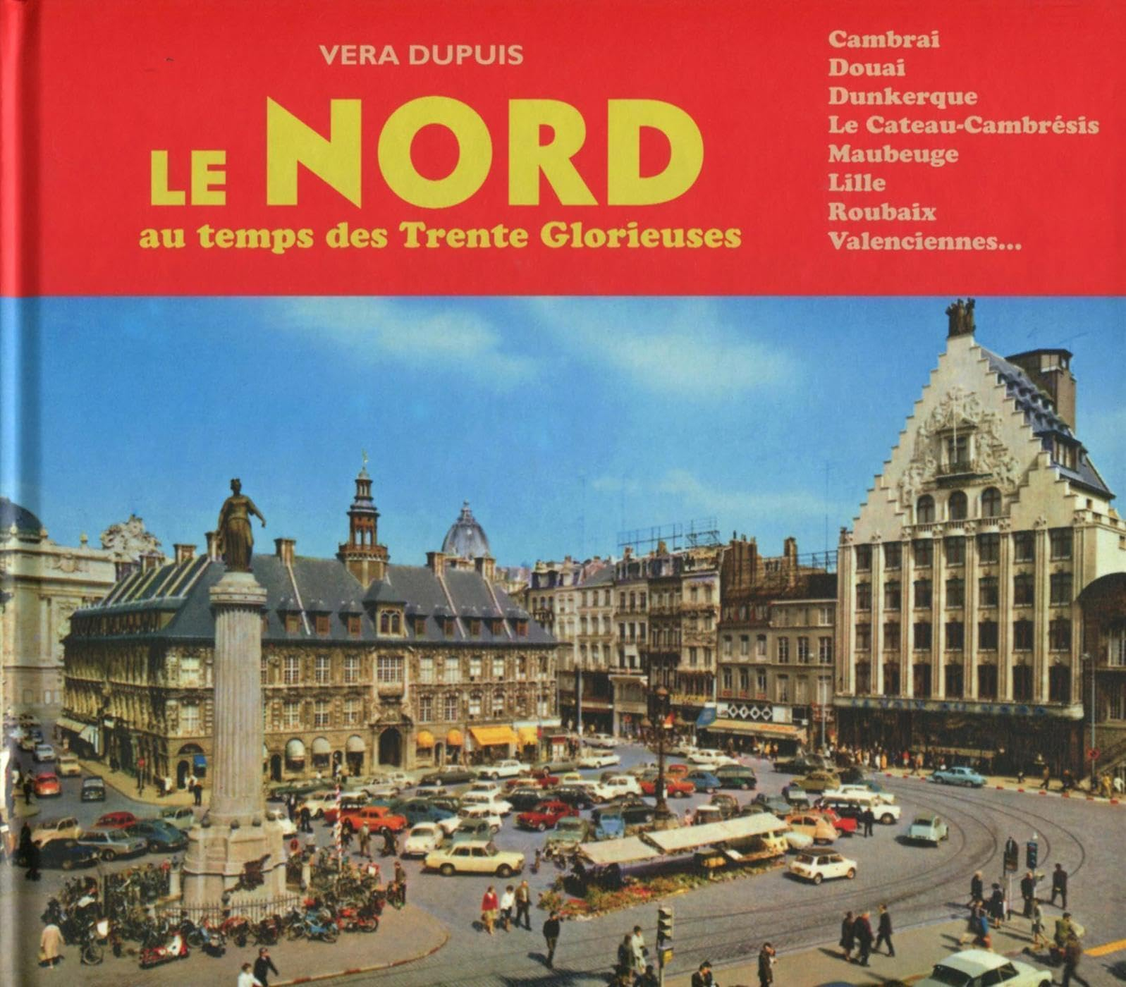 Le Nord au temps des Trente Glorieuses : Cambrai, Douai, Dunkerque, Le Cateau-Cambrésis, Maubeuge, L
