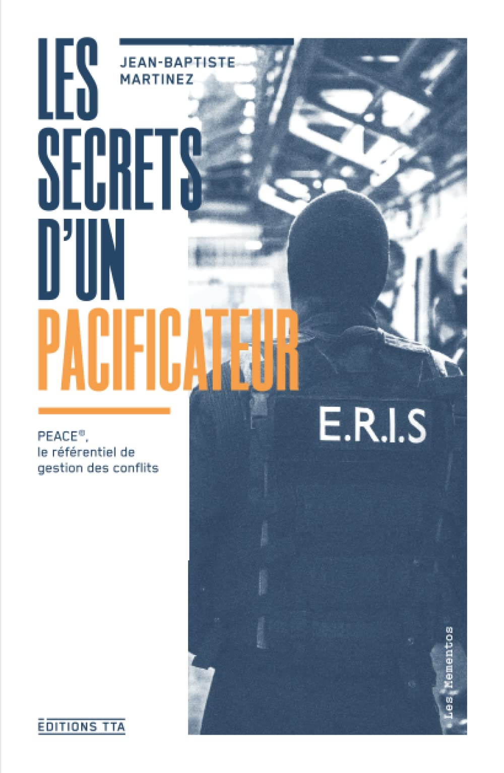 Les Secrets d'un pacificateur: PEACE©, le référentiel de gestion des conflits