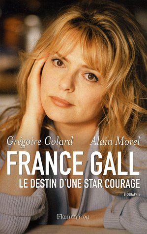 France Gall : le destin d'une star courage : biographie