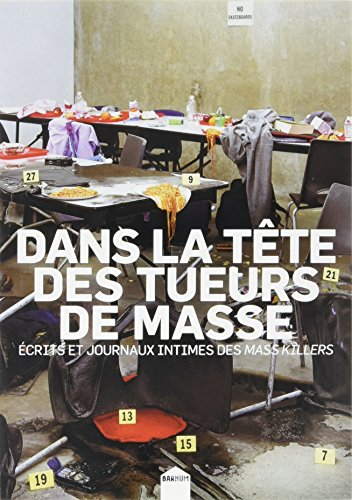 Dans la tête des tueurs de masse : écrits et journaux intimes des mass-killers