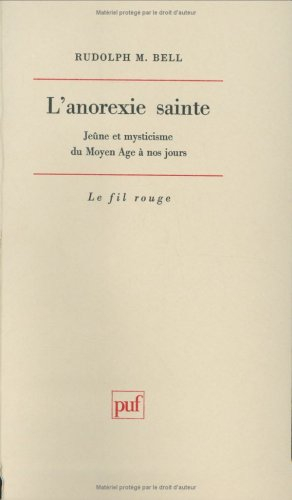 L'Anorexie sainte : jeûne et mysticisme du Moyen Age à nos jours
