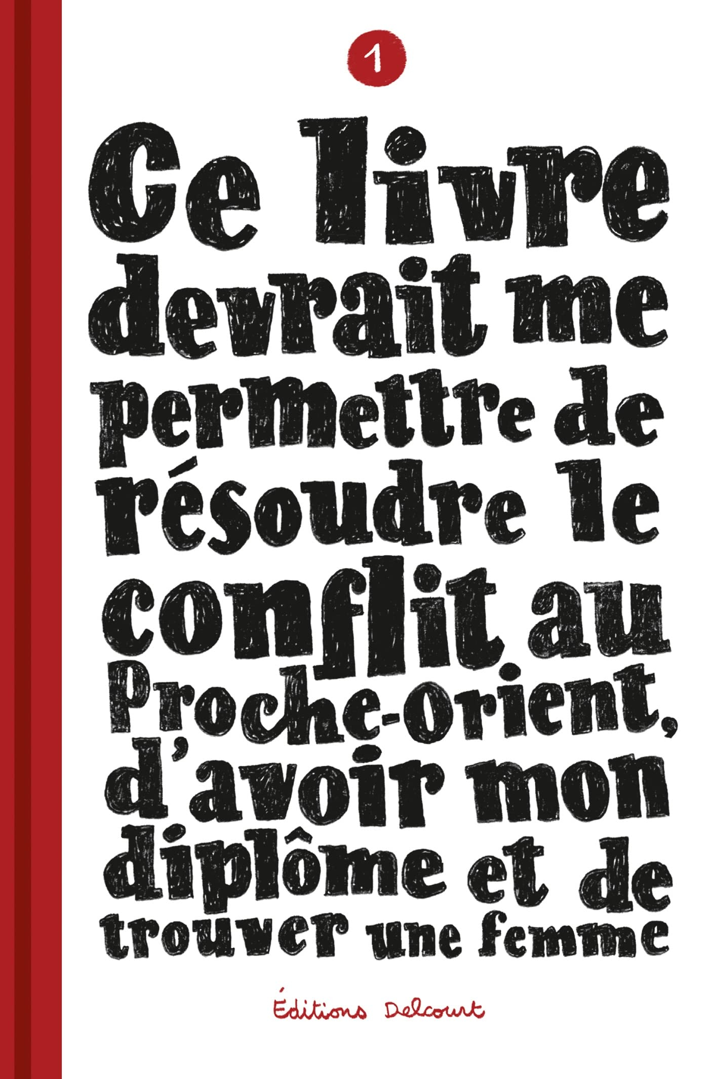 Ce livre devrait me permettre de résoudre le conflit au Proche-Orient, d'avoir mon diplôme et de tro