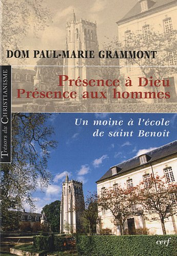 Présence à Dieu, présence aux hommes : un moine de l'école de saint Benoît