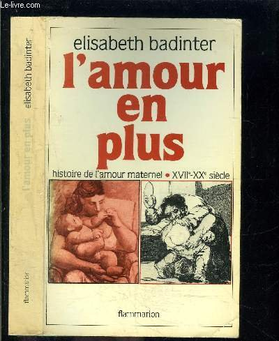 L'amour en plus : histoire de l'amour maternel, XVIIe-XXe siècle