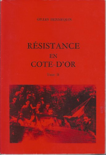 résistance en côte-d'or. charlie, jeannine, fernando, maxime et les autres. passeurs et réseaux. les