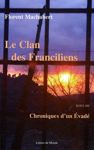 Le clan des Franciliens. Chroniques d'un évadé