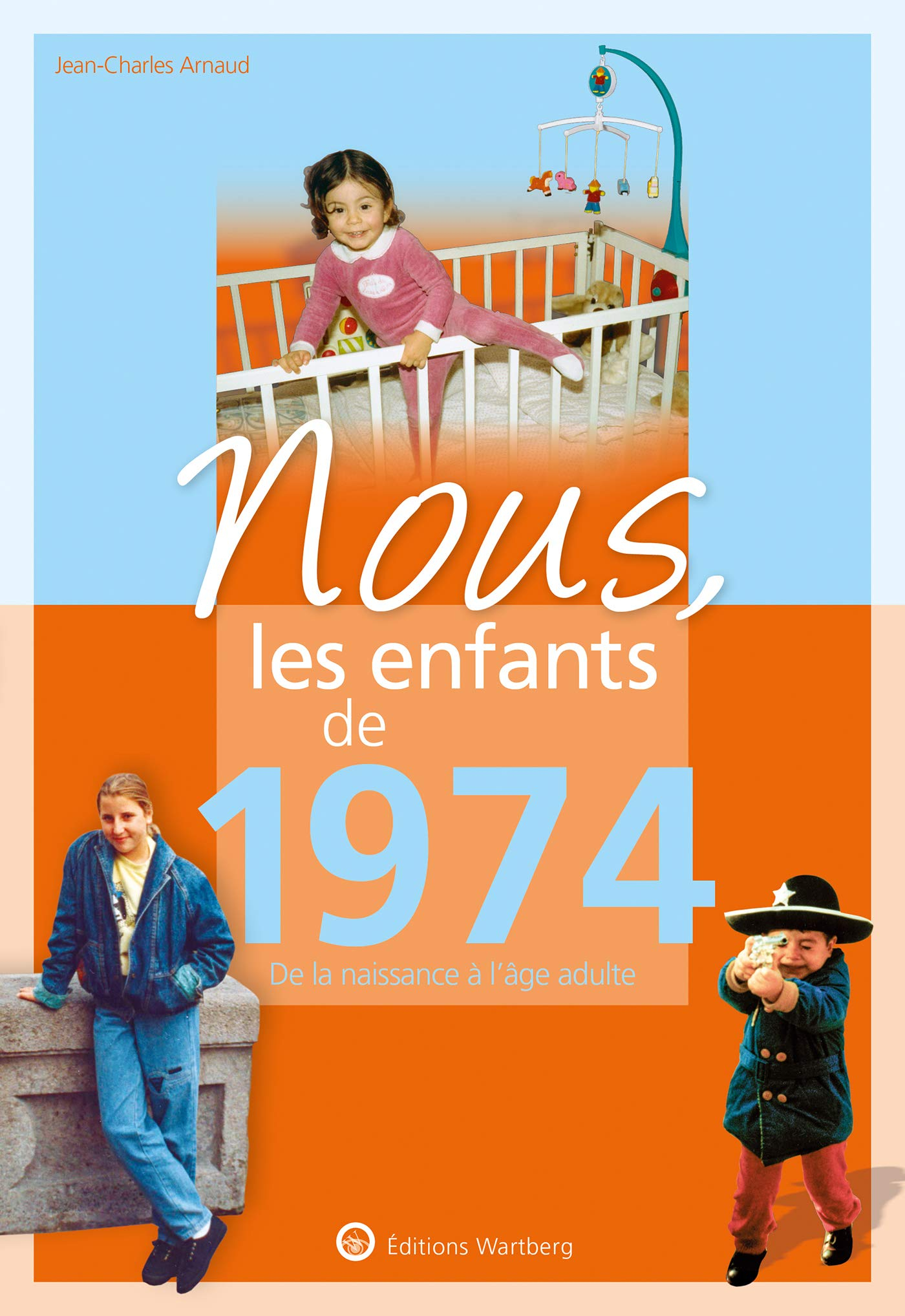 Nous, les enfants de 1974 : de la naissance à l'âge adulte