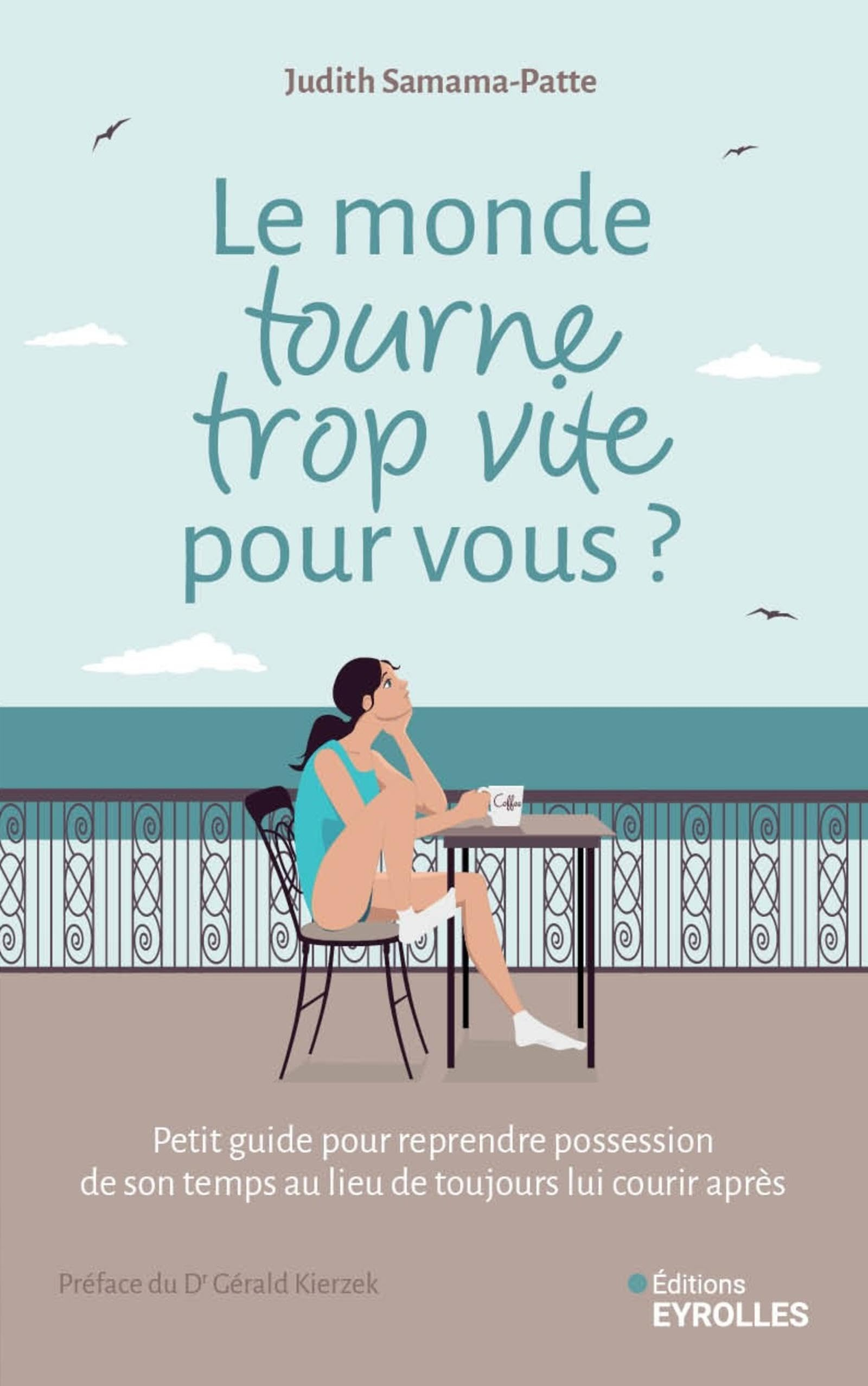 Le monde tourne trop vite pour vous ? : petit guide pour reprendre possession de son temps au lieu d