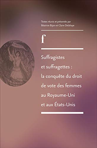 Suffragistes et suffragettes : la conquête du droit de vote des femmes au Royaume-Uni et aux Etats-U
