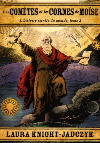 L'histoire secrète du monde. Vol. 2. Les comètes et les cornes de Moïse
