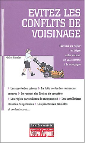 Evitez les conflits de voisinage : prévenir ou faire cesser les troubles de voisinage, respecter les
