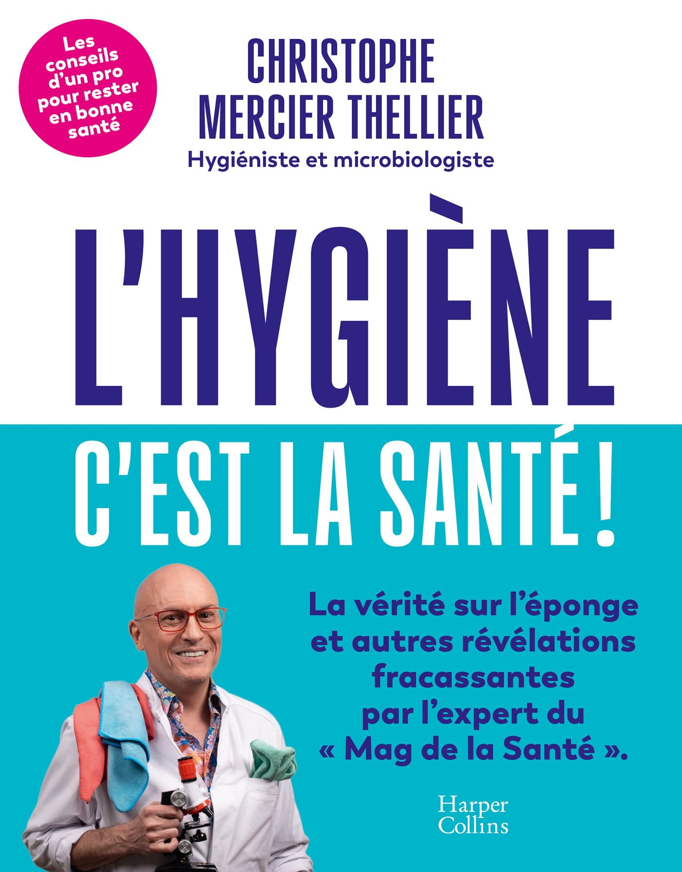 L'hygiène, c'est la santé ! : les conseils d'un pro pour rester en bonne santé