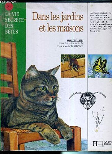 La Vie secrète des bêtes : dans les jardins et les maisons