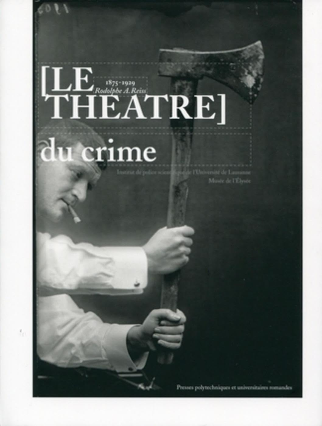 Le théâtre du crime : 1875-1929, Rodolphe A. Reiss : exposition, Musée de l'Elysée, 25.06.09-25.10.0