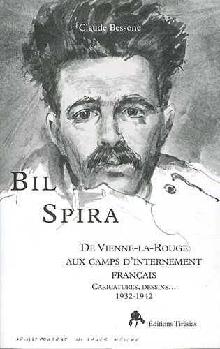 Bil Spira : de Vienne-la-Rouge aux camps d'internement français : caricatures, dessins... 1932-1942