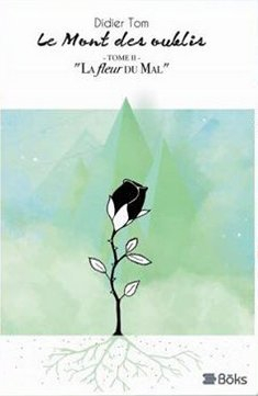 Le Mont des Oublis - tome II "la fleur du mal"