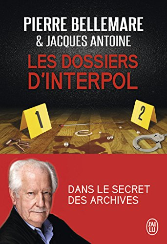 Les dossiers d'Interpol : dans le secret des archives