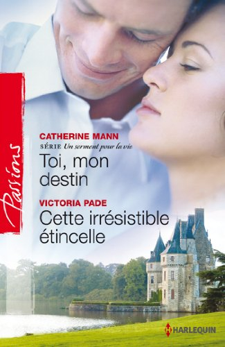 Toi, mon destin : un serment pour la vie. Cette irrésistible étincelle